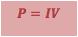 P=IV