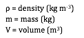 _ = density (kg m-3)
m = mass (kg)
V = volume (m3)

